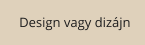 Design vagy diz�jn